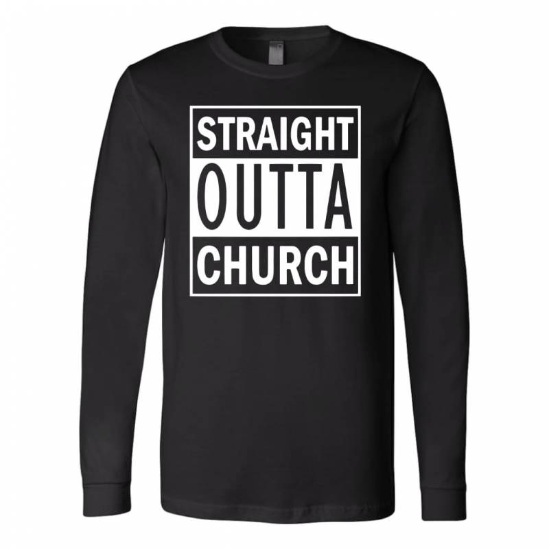 Straight outta church long sleeve t-shirt – christian apparel