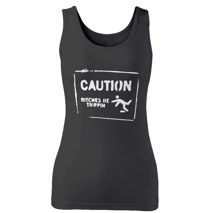 Caution Bitches Be Trippin Woman’s Tank Top