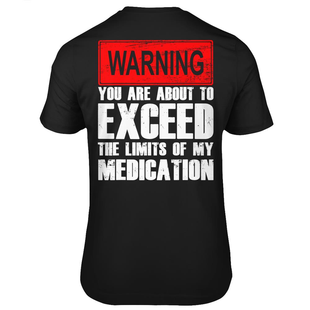 Funny Medication Warnings You Are About To Exceed The Limits T Shirts Print On Back