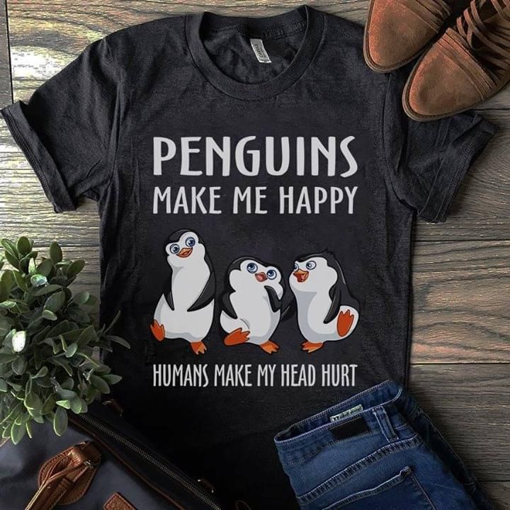 Penguins Cute Make Me Happy Humans Make My Head Hurt T Shirt Hoodie Sweater