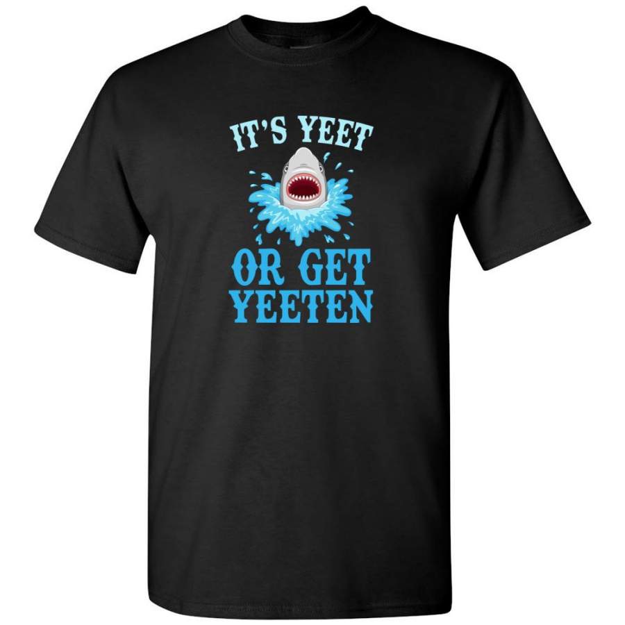 Shark It’s yeet or get yeeten funny tee shirt hoodie