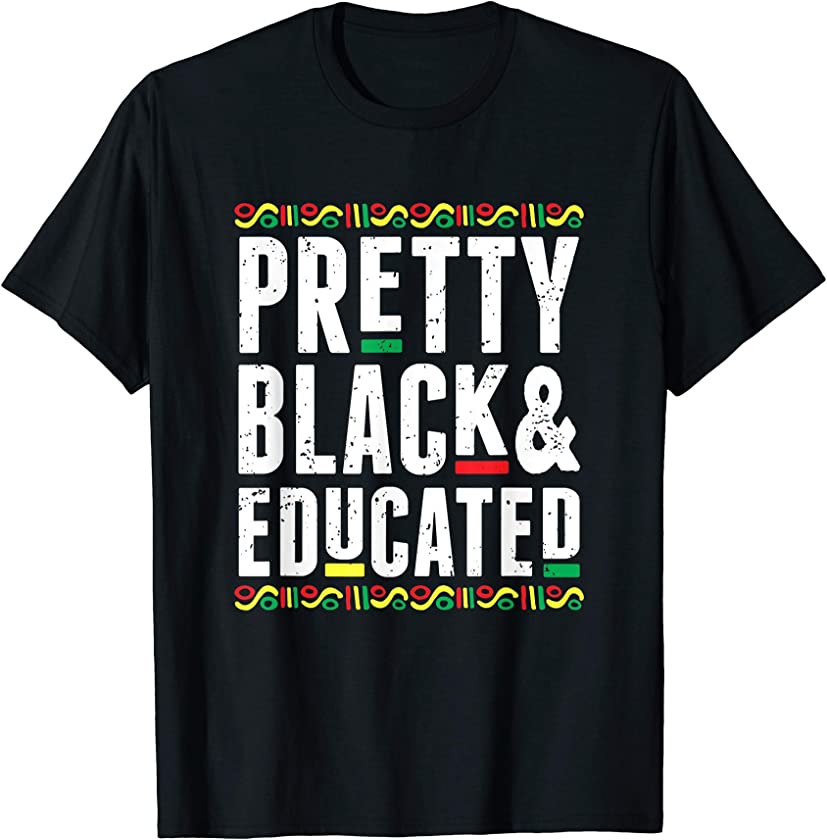 Pretty Black & Educated Black African American Lives Matter T-Shirt