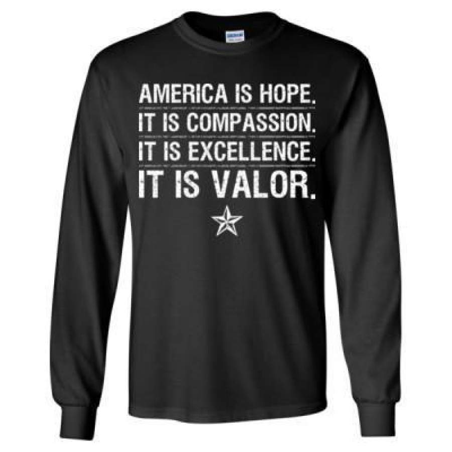 AGR America Is Hope Its Compassion It Is Excellence It Is Valor – Long Sleeve T-Shirt