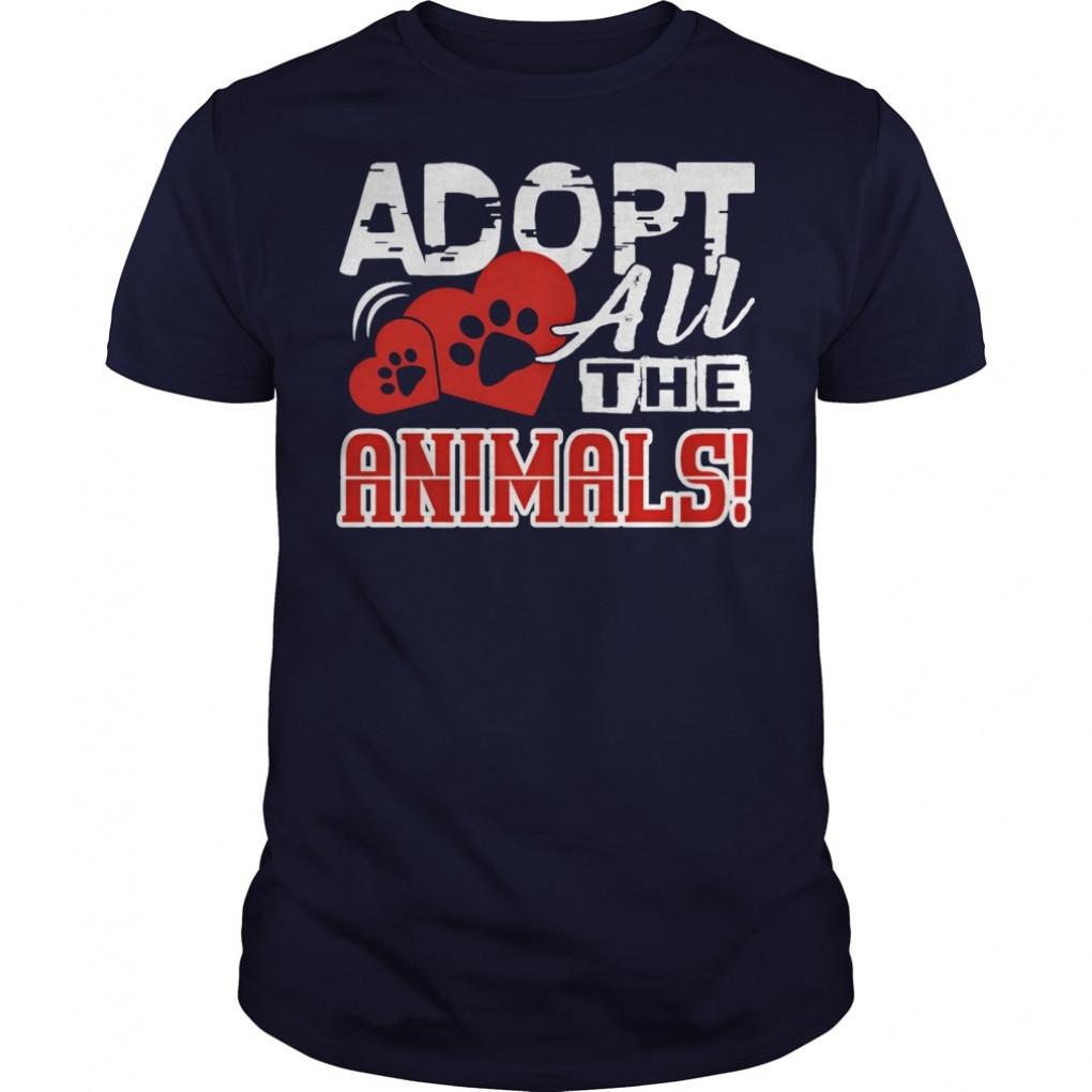 Adopt All The Animals Shirt Shirt Tshirt Hoodie Guys Tee 861433251