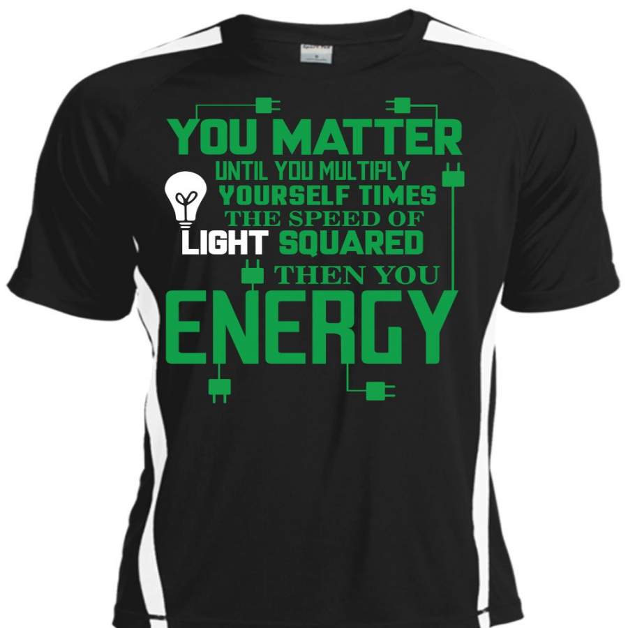 You Matter Until You Multiply T Shirt, You Energy T Shirt, Cool Shirt