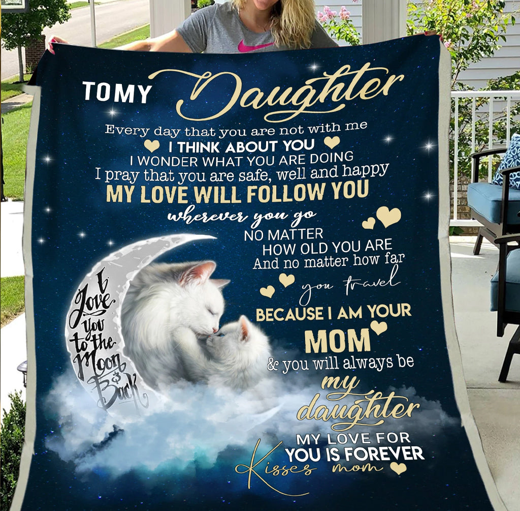 To My Daughter My Love Will Follow You, Moon Cat Fleece Blanket Home Decor Bedding Couch Sofa Soft And Comfy Cozy Gift From Mom