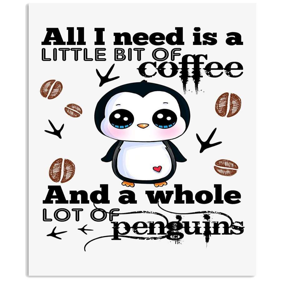 All I Need Is A Coffee And Penguins Unique Custom Design Vertical Poster