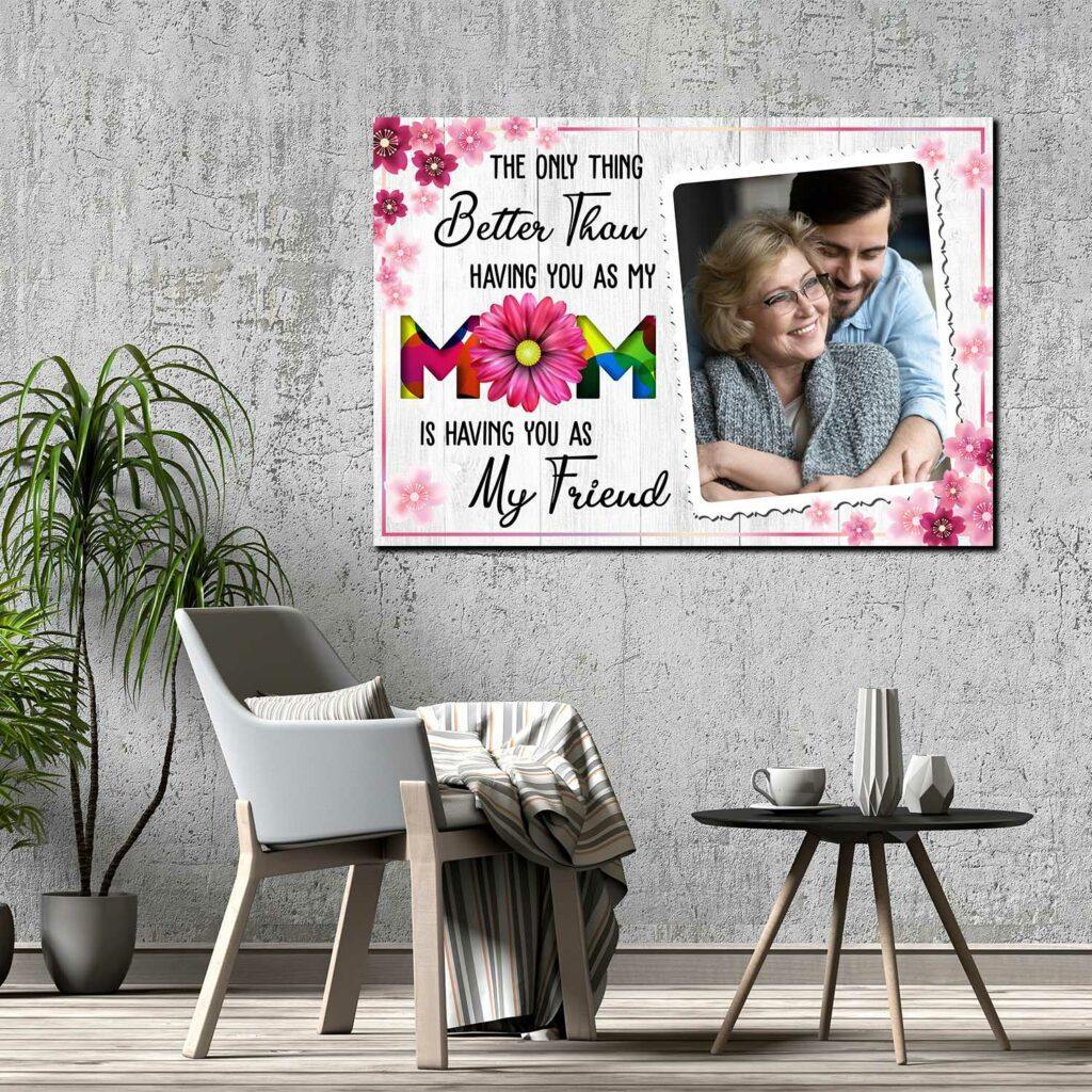 [Personlized Photo] The Only Thing Better Than Having You As My  Mom – Gift For Mom For Mother’S Day, Best Idea For Home Decor For Family – Matte Canvas