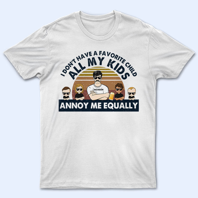 All My Kids Annoy Me Equally – Father Gift – Personalized Custom T Shirt