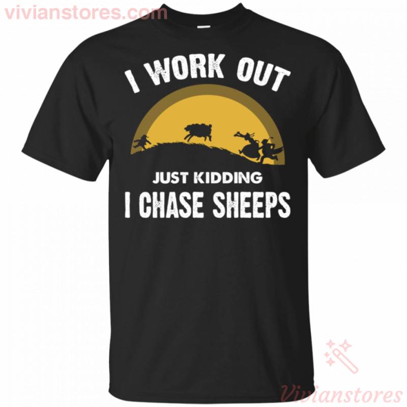 I Workout Just Kidding I Chase Sheep Shirt For Farm Lover TT03