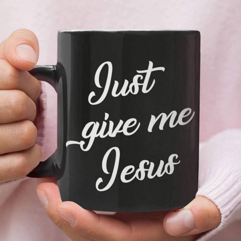 Just give me Jesus coffee mug