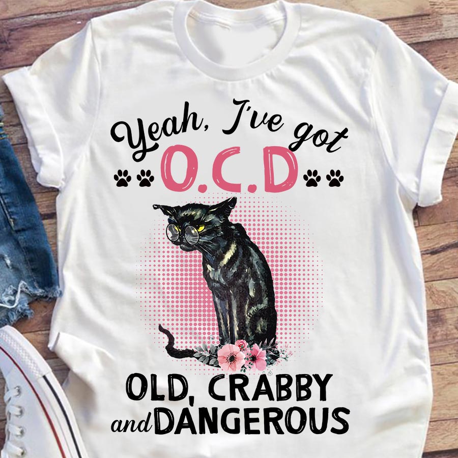 Yeah I’Ve Got O.C.D Old Crabby And Dangerous Gift Standard/Premium T-Shirt