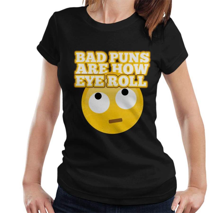 Bad Puns Are How Eye Roll Women’s T-Shirt