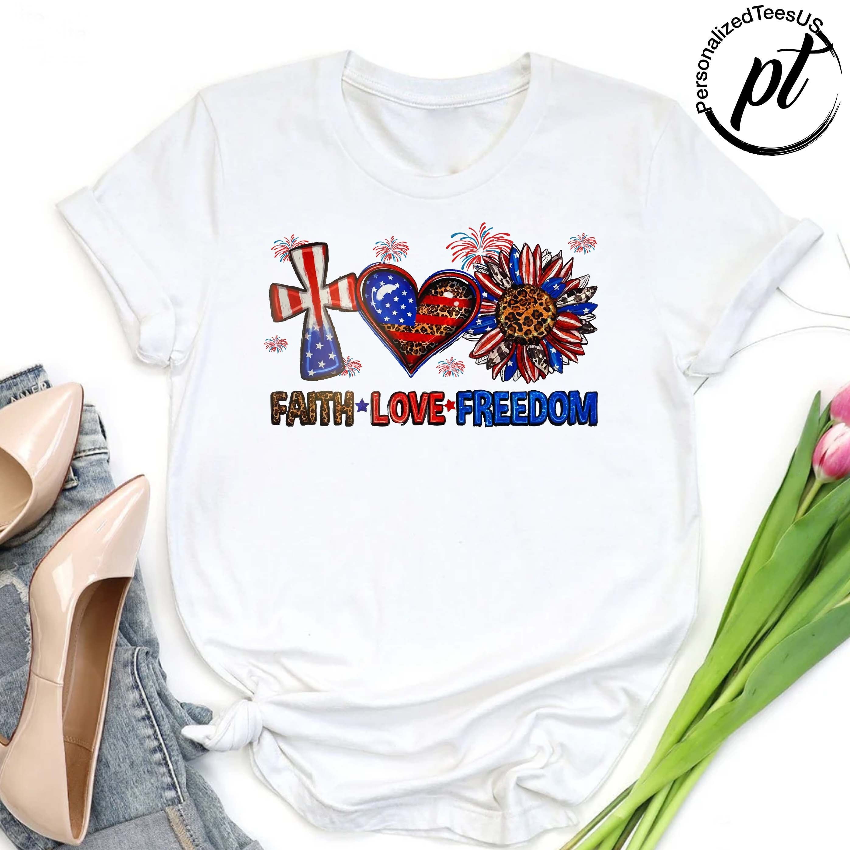 Faith Love Freedom,Patriotic Shirt,Christian Patriotic Tee,Independence Day Tee,American Tshirt,God Bless America,Peace Shirt,Faith Usa Flag