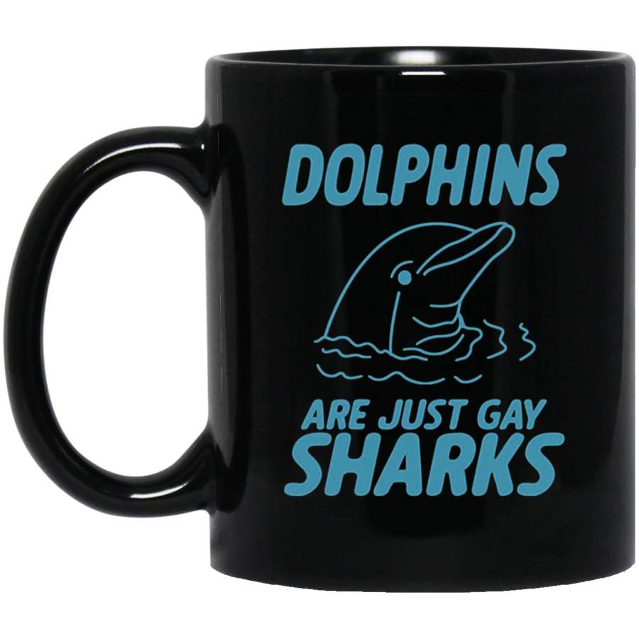 dolphins are just gay sharks Mug 11 oz 15 oz Black Mug