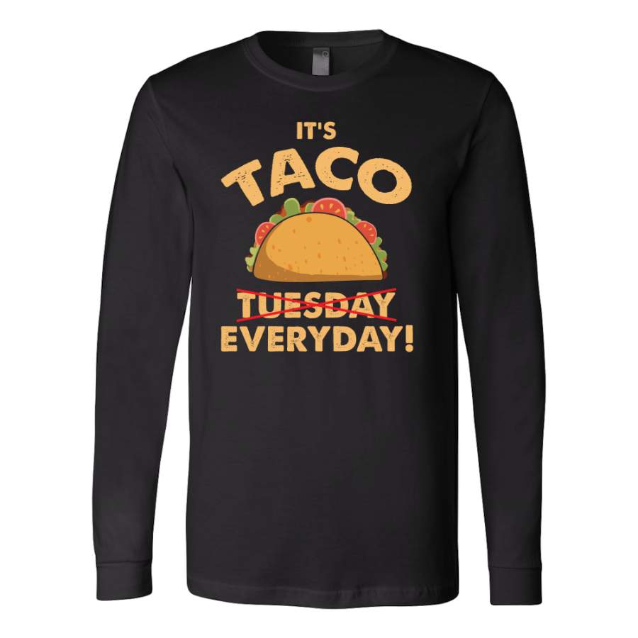 Taco mexican it’s taco everyday Long Sleeve Funny T Shirt – TL00571LS