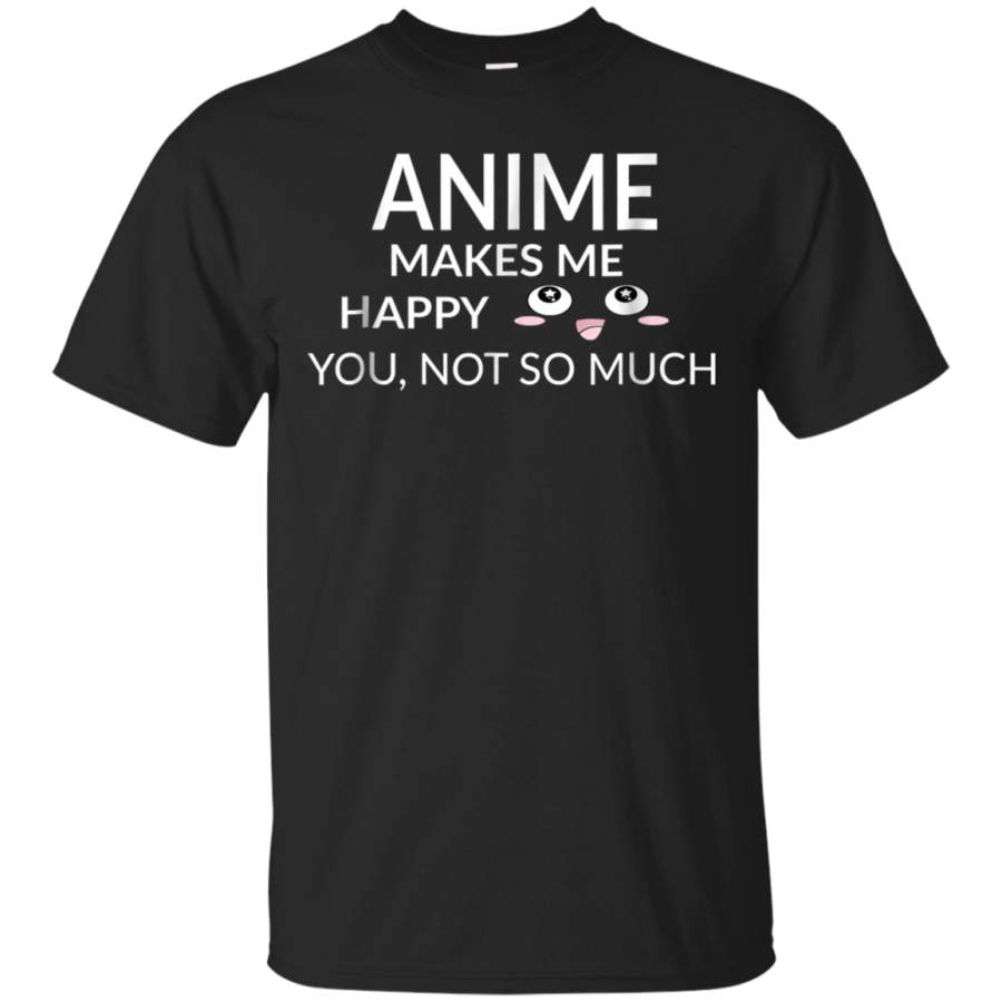 AGR Anime Makes Me Happy You Not So Much T-Shirt