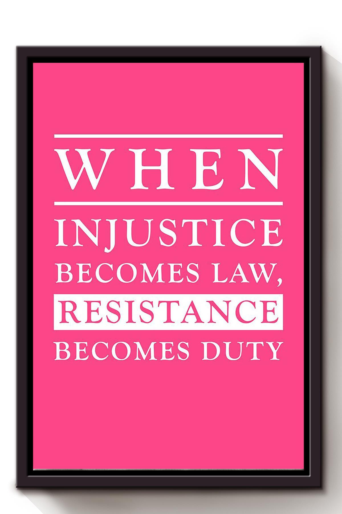 When Injustice Becomes Law Resistance Becomes Duty Political Quote For Home Decor Framed Canvas