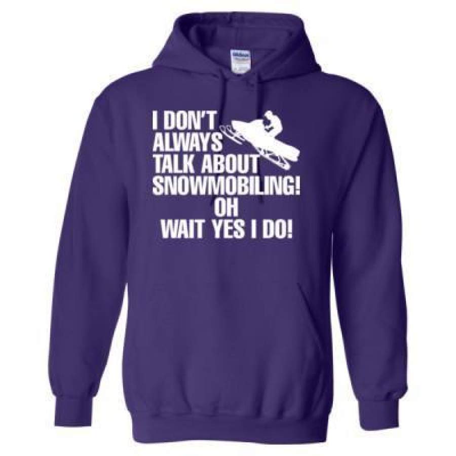 AGR I Dont Always Talk About Snowmobiling Oh Wait Yes I Do – Heavy Blend™ Hooded Sweatshirt