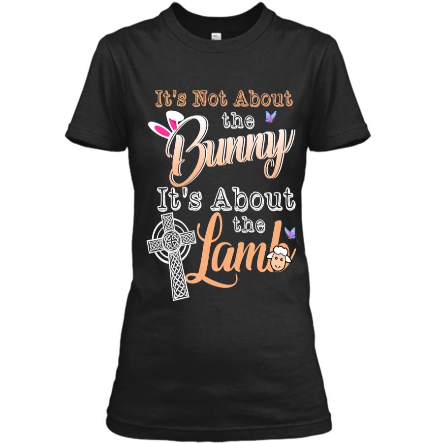 Its Not About The Bunny Its About The Lamb Easter T-Shirt Ladies Custom