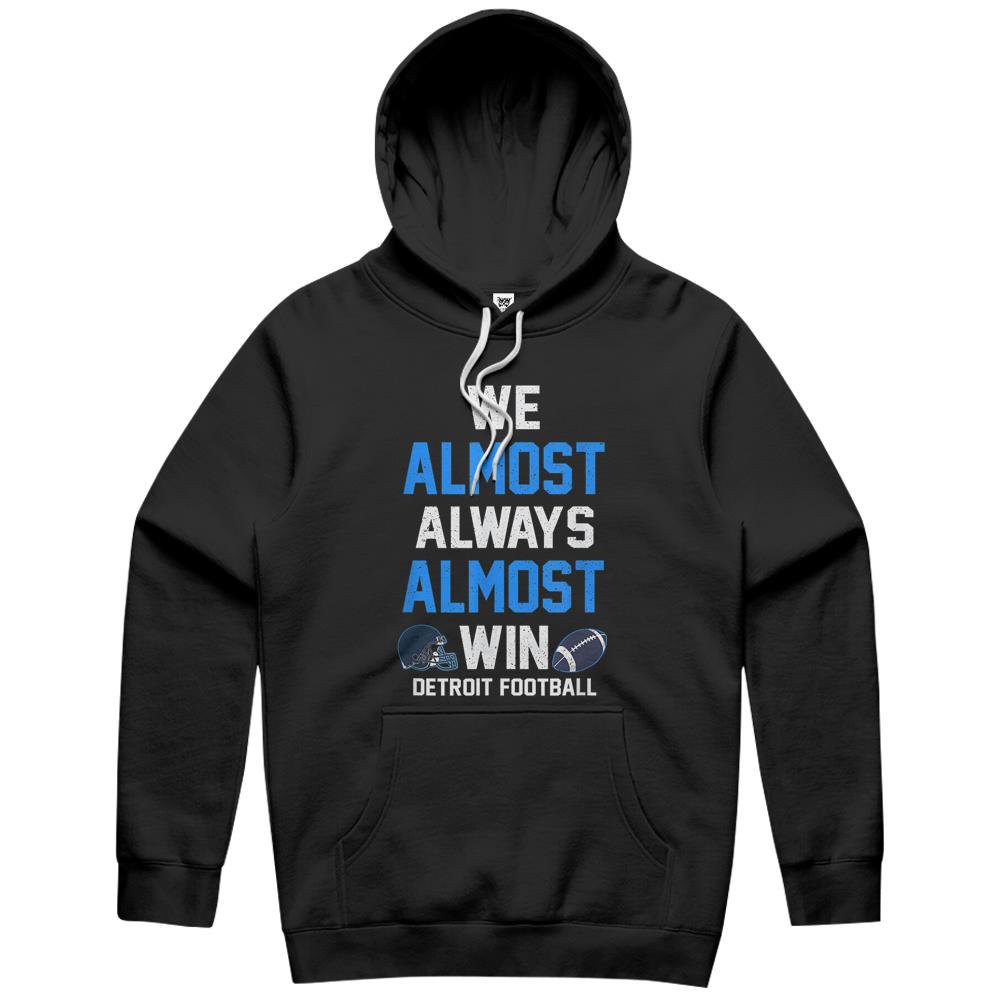 We Almost Always Almost Win – Sports Football – Funny Lions Hoodie