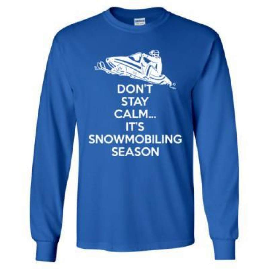 AGR Dont Stay Calm Its Snowmobiling Season – Long Sleeve T-Shirt