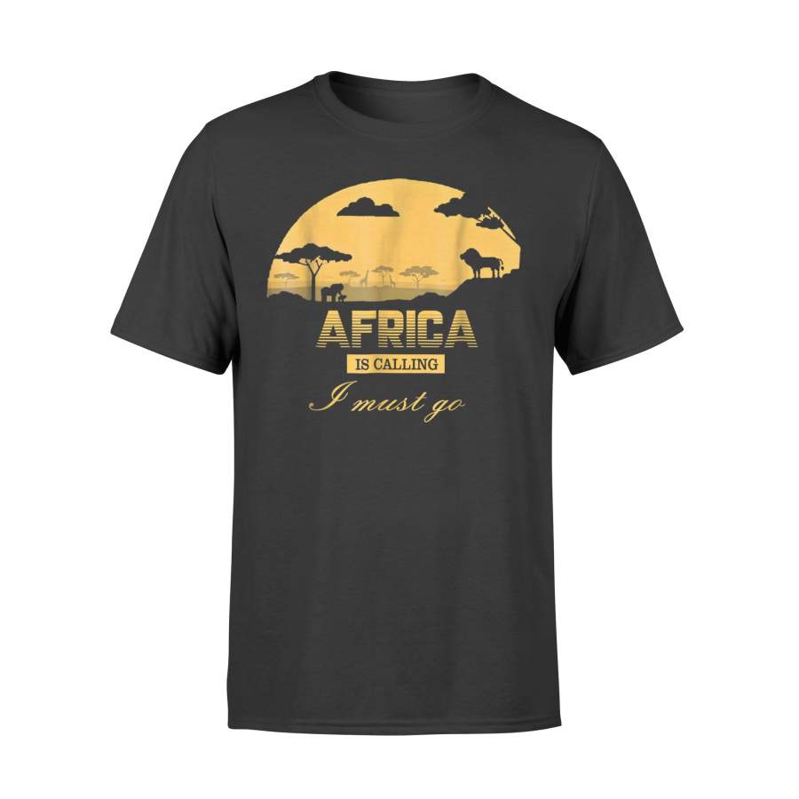 Africa Is Calling I Must Go African Wild For Unisex T-Shirt