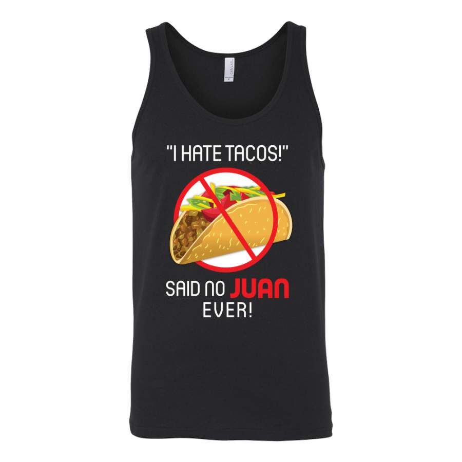 Taco mexican i hate tacos said no juan ever Unisex Tank Top Funny T Shirt – TL00573SS