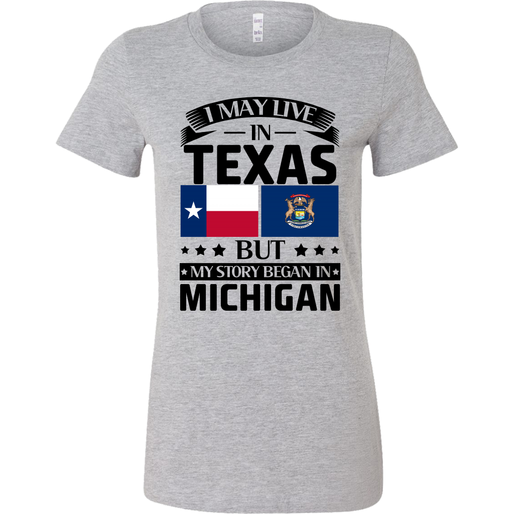 I May Live In Texas But My Story Began In Michigan T-Shirt