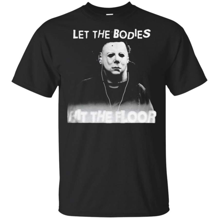 Michael Myers Let The Bodies Hit The Floor T Shirt – Moano Store