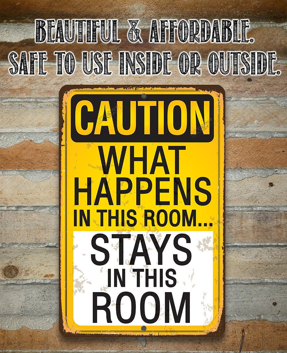 Caution, What Happens In This Room, Stays – 8″ x 12″ or 12″ x 18″ Aluminum Tin Awesome Metal Poster