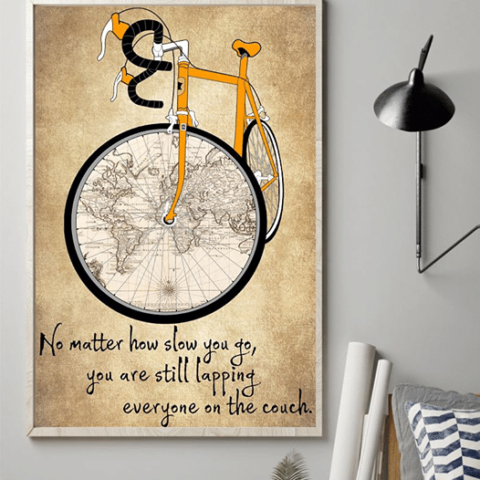 Bike No Matter How Slow You Go You Are Still Lapping Everyone On The Couch Home Living Room Wall Decor Vertical Poster Canvas