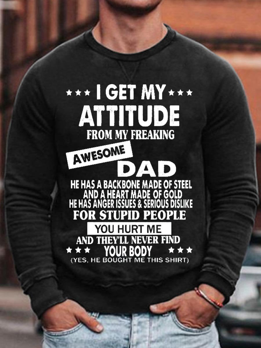 Men I Get My Attitude From My Freaking Awesome Dad Sweatshirt