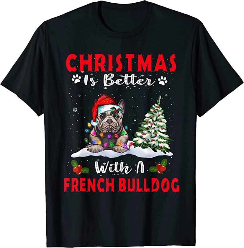 Christmas Is Better With A French Bulldog Dog Xmas Puppy T-Shirt