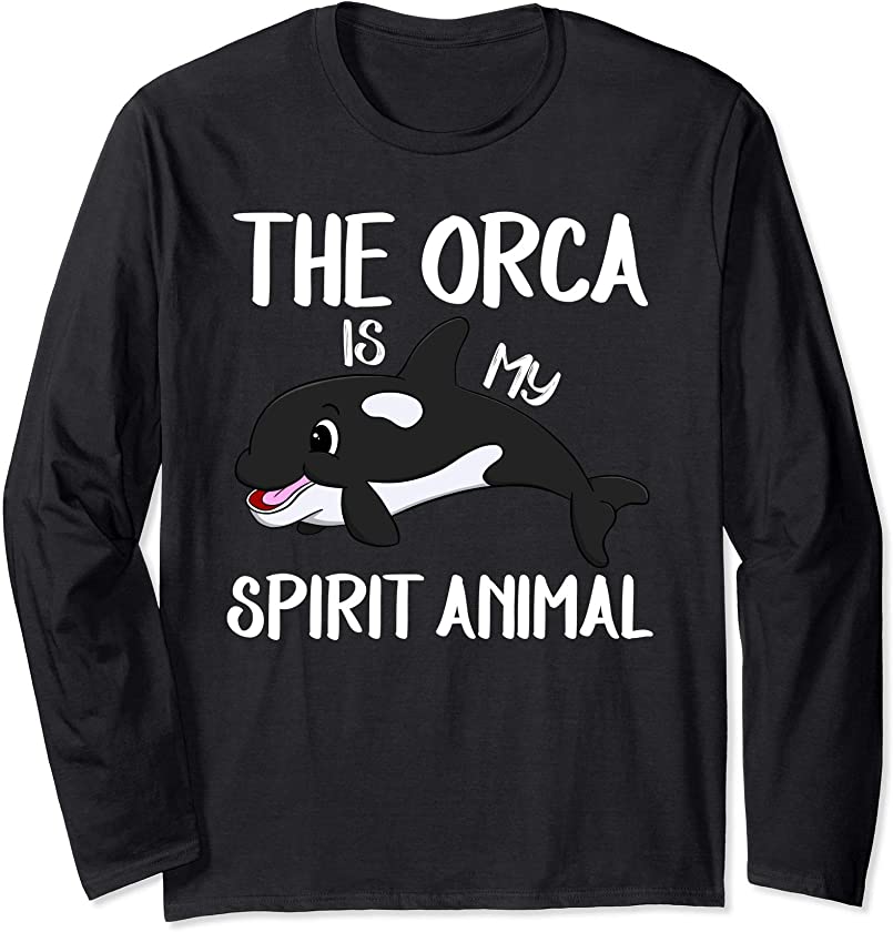 The Orca Is My Spirit Animal Funny Killer Whale Lover Gift Long Sleeve T-Shirt