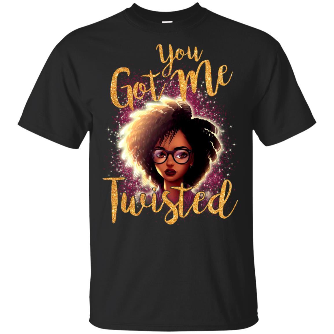 You Got Me Twisted T-Shirt Afro Clothing African American Pro Black