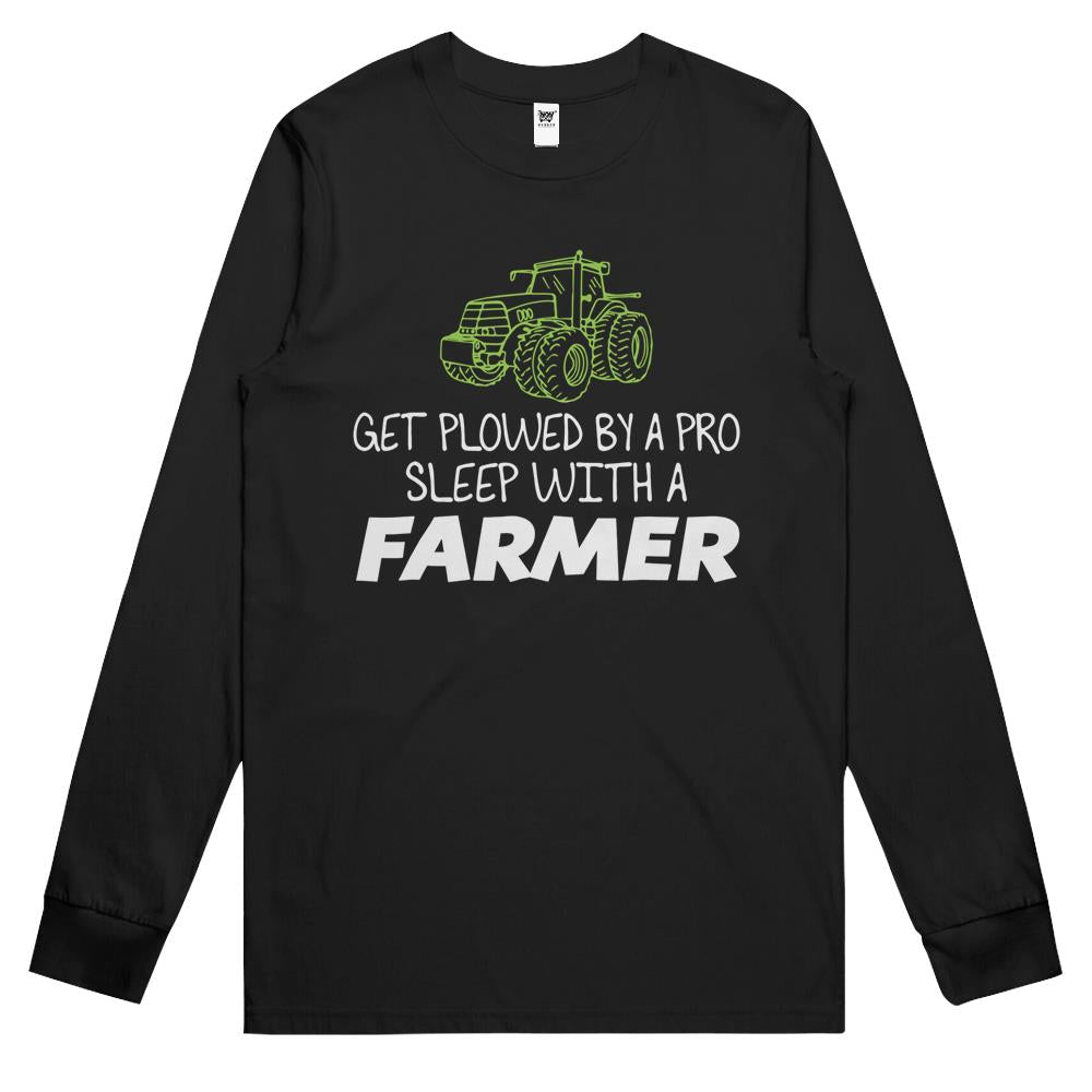 Get Plowed By A Pro Sleep With A Farmer Long Sleeve T Shirts