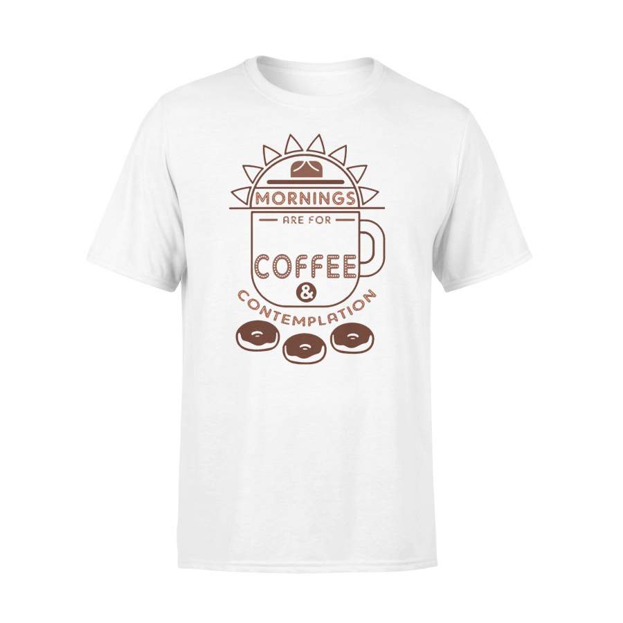 Mornings Are For Coffee And Contemplation T-shirt