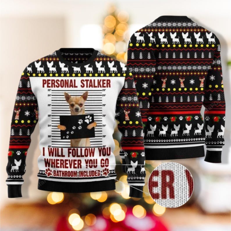 Ugly Christmas Chihuahua Personal Stalker Ugly Christmas Sweater, Chihuahua 3D All Over Print Shirt, Holiday Xmas Shirt, Dog Women Christmas Sweater