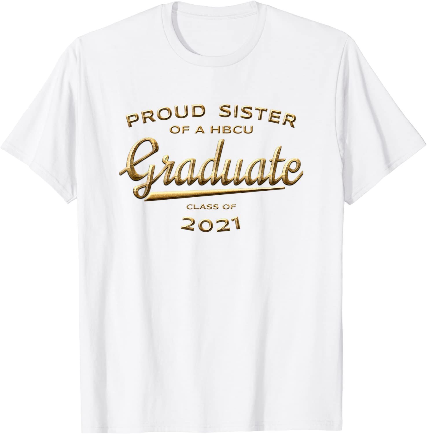 Proud Sister Of Hbcu Graduate Class Of 2021 Graduation Gold T-Shirt