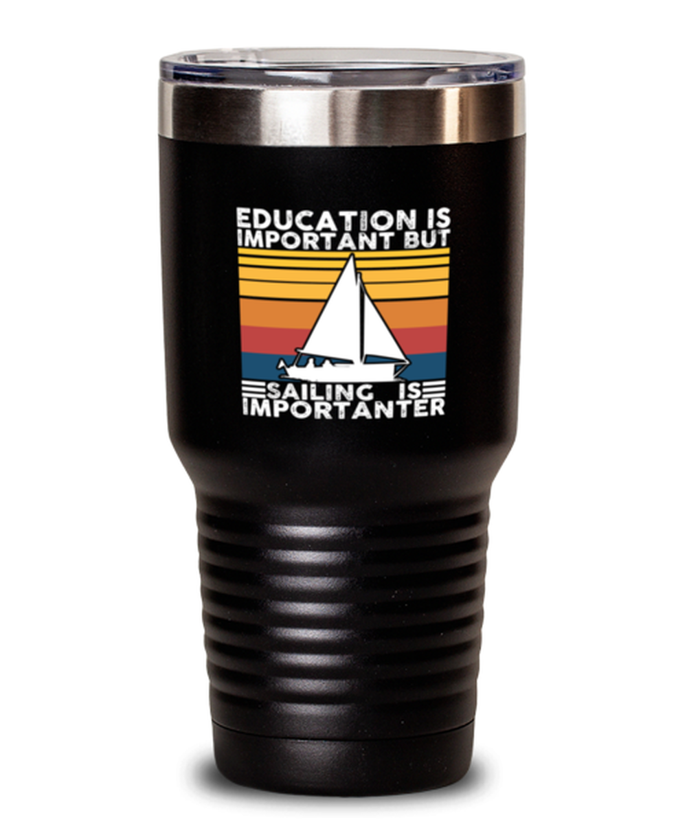 30 Oz Tumbler Stainless Steel Insulated Funny Education Is Important But Sailing Is Importanter Boat Sail