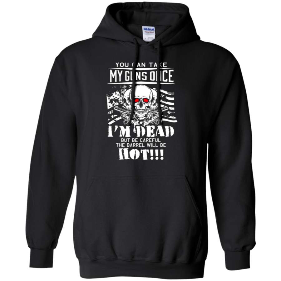 AGR You Can Take My Guns Once I’m Dead But The Barrel Will Be Hot Hoodie