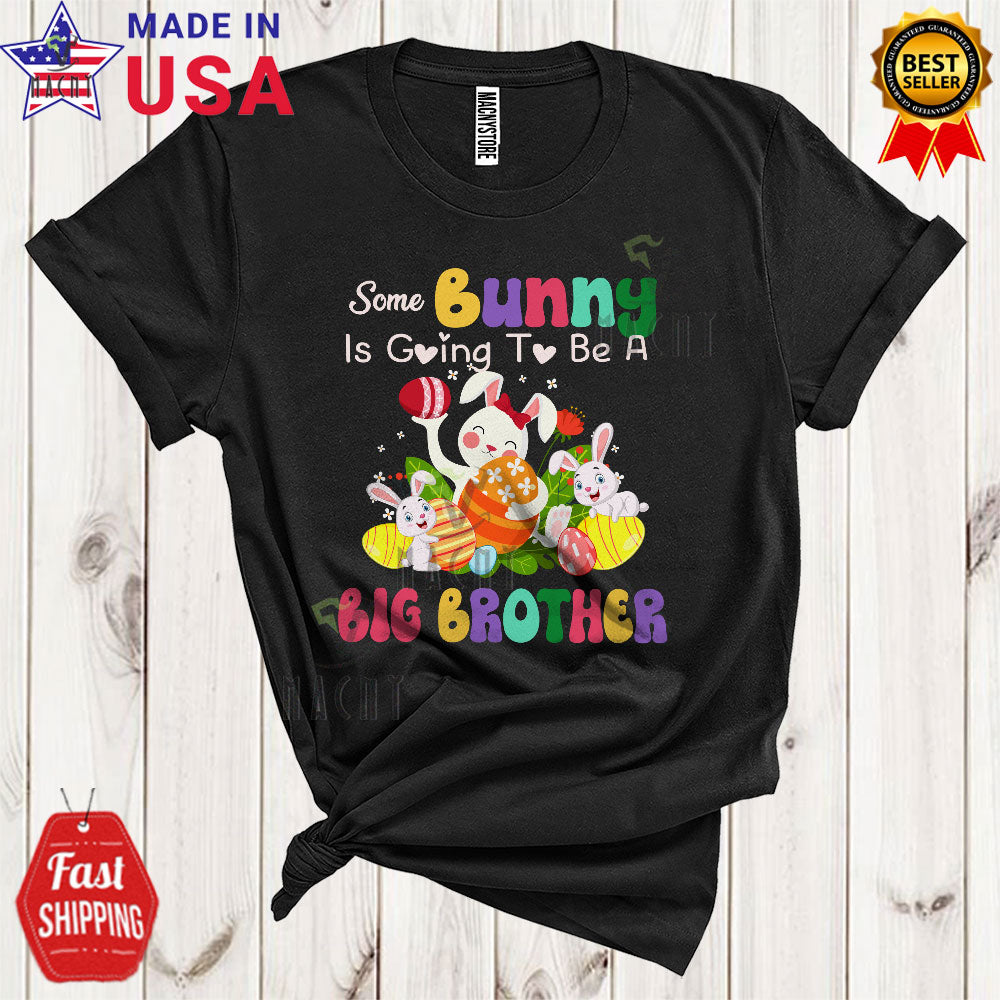 Some Bunny Is Going To Be A Big Brother Funny Cool Pregnancy Announcement Easter Bunny Egg Hunt T-Shirt