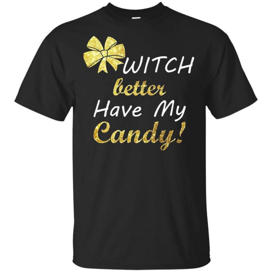 Witch Better Have My Candy T-Shirt Halloween Funny Gift Tees