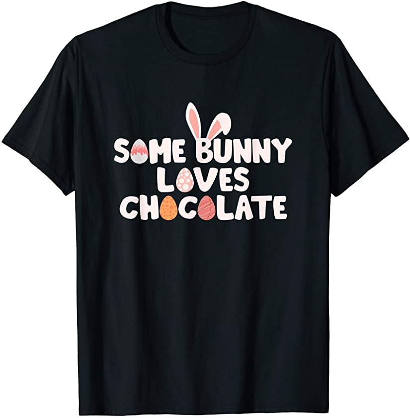 Some Bunny Loves Chocolate Funny Easter Bunny Chocolate Eggs T-Shirt