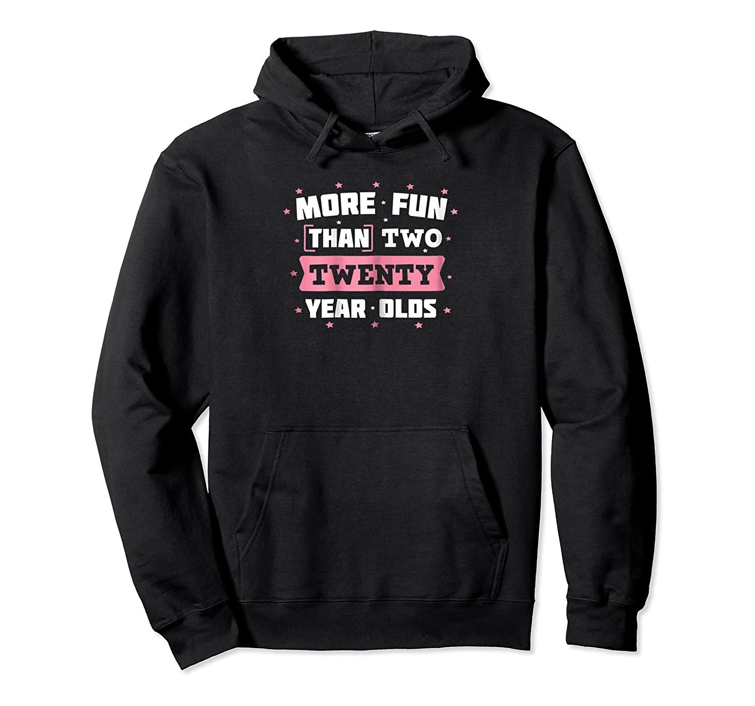 Womens 40th Birthday GifMore Fun Than Two Twenty Year Olds Pullover Hoodie, T-Shirt, Sweatshirt