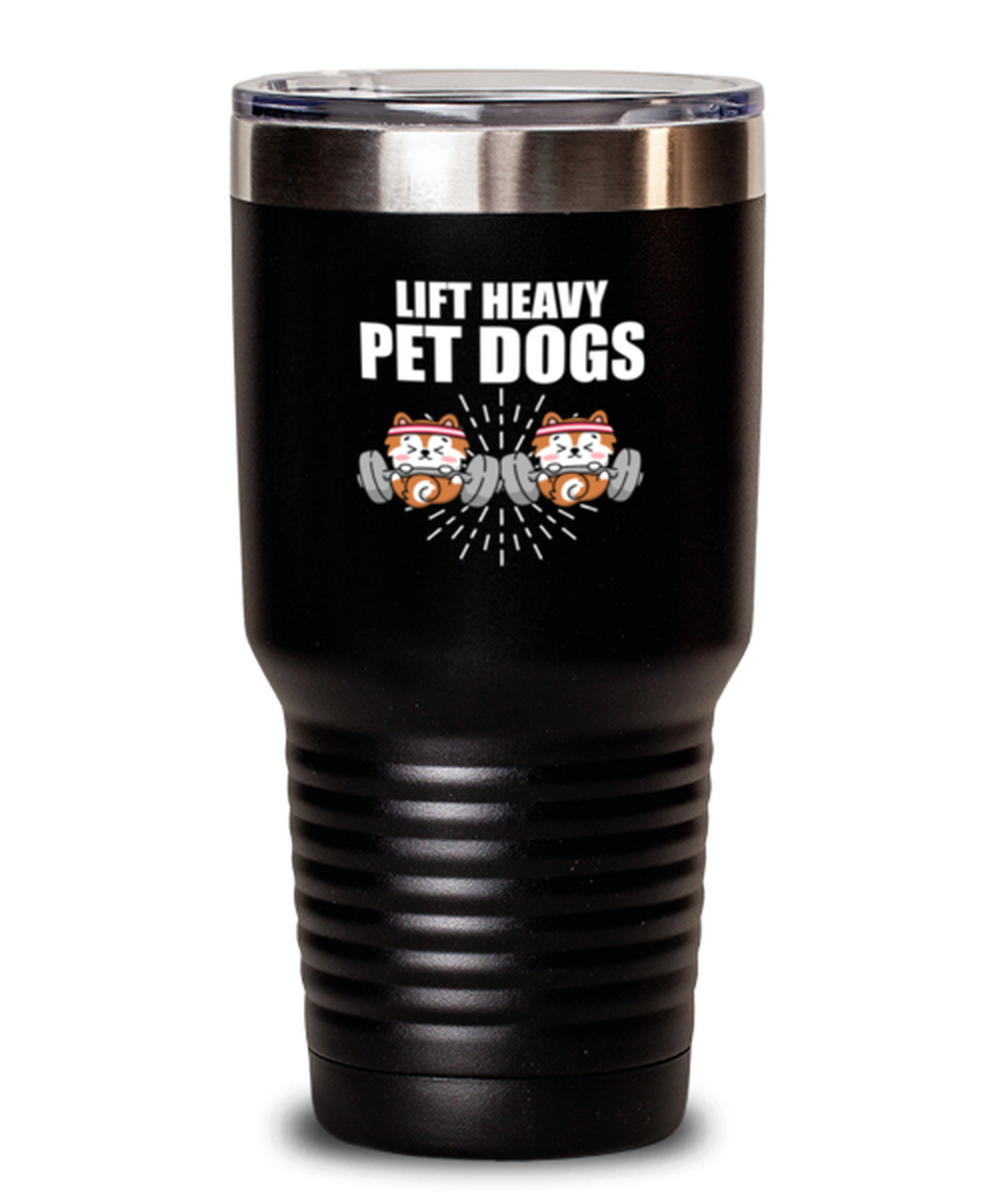 30 Oz Tumbler Stainless Steel Insulated  Funny Lift Heavy Pet Dogs