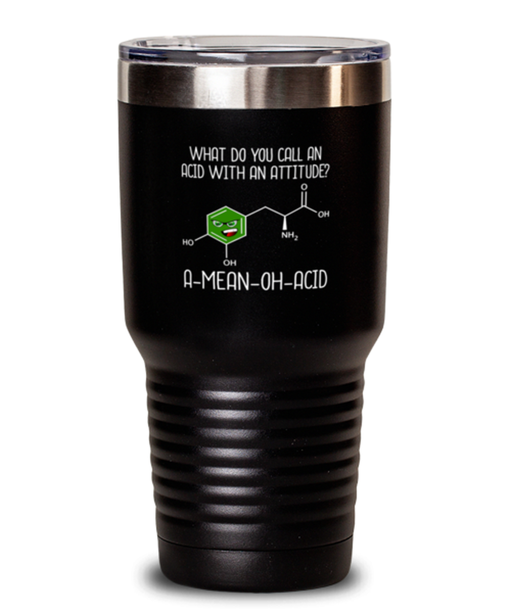 30 Oz Tumbler Stainless Steel Funny What Do You Call An Acid With An Attitude? A-Mean-Oh-Acid