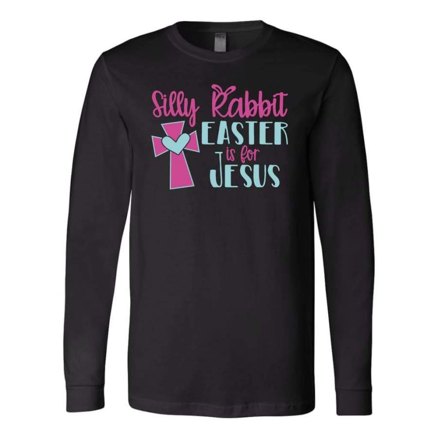 Silly rabbit easter is for Jesus long sleeve t-shirt | Christian apparel