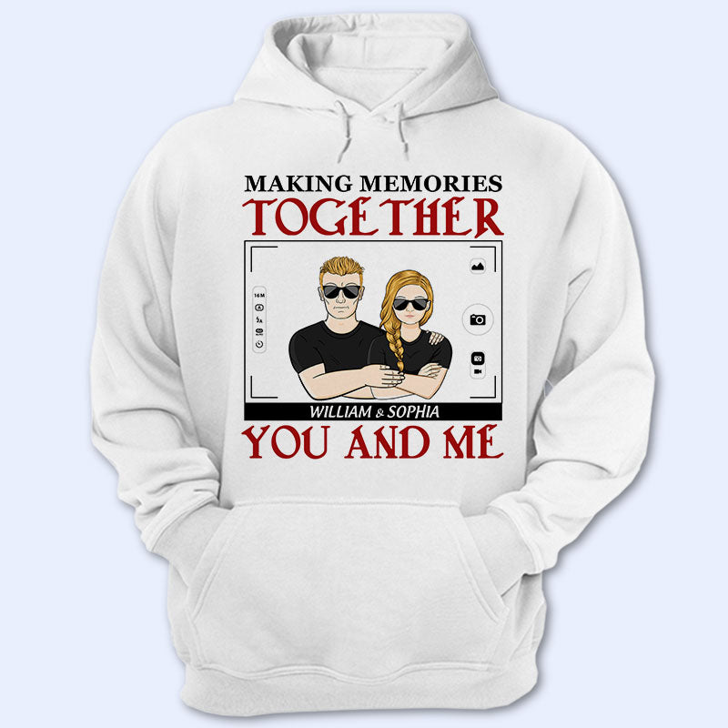 You And Me Making Memories Together – Couple Gift – Personalized Custom Hoodie